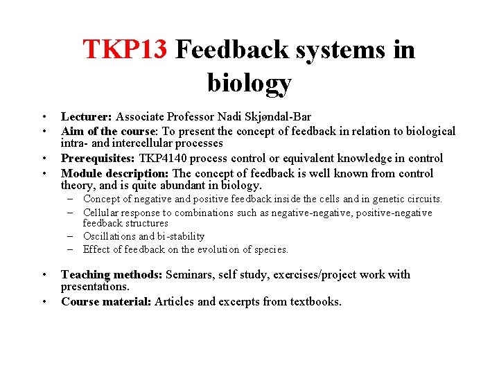 TKP 13 Feedback systems in biology • • Lecturer: Associate Professor Nadi Skjøndal-Bar Aim