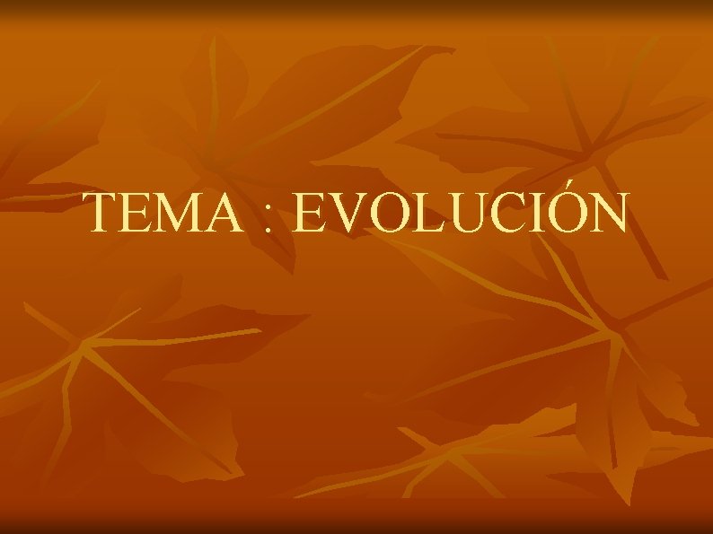 TEMA : EVOLUCIÓN 