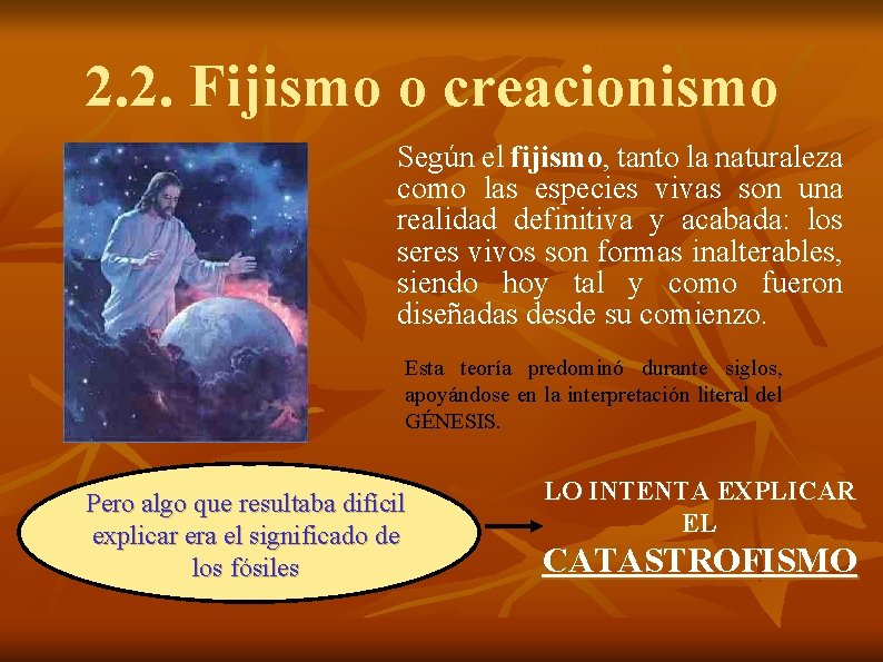 2. 2. Fijismo o creacionismo Según el fijismo, tanto la naturaleza como las especies