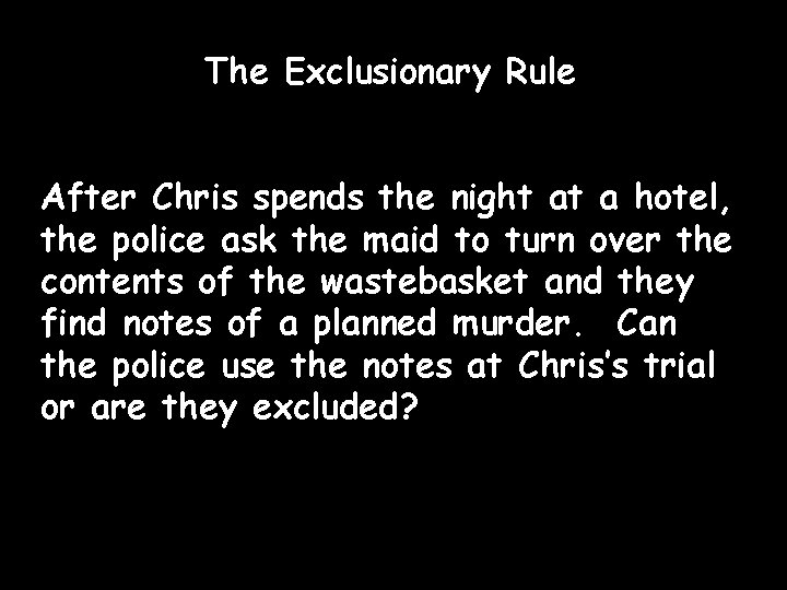 The Exclusionary Rule After Chris spends the night at a hotel, the police ask