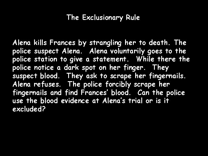 The Exclusionary Rule Alena kills Frances by strangling her to death. The police suspect
