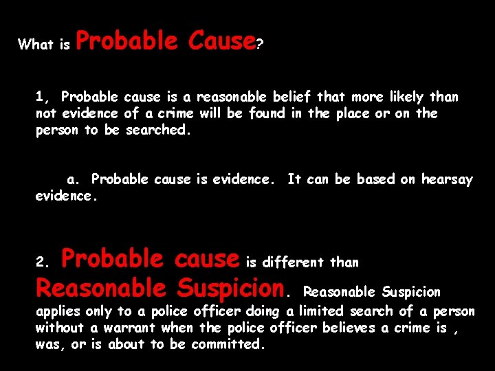 What is Probable Cause? 1, Probable cause is a reasonable belief that more likely