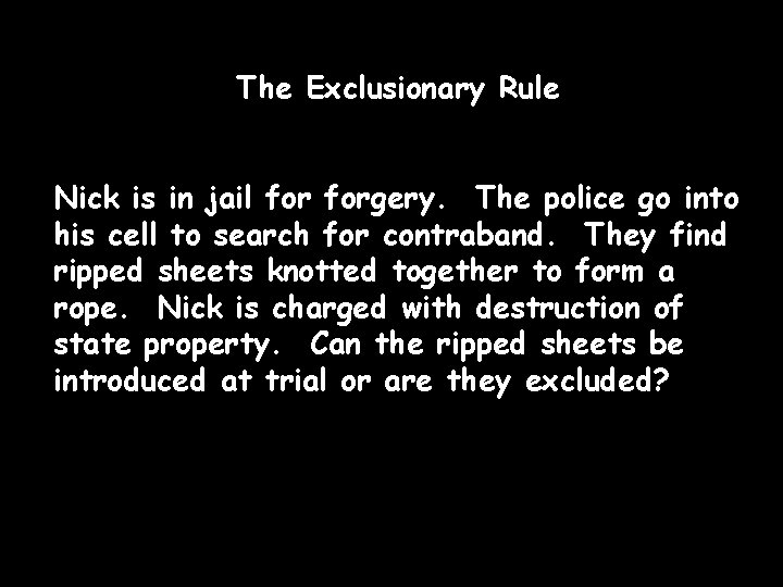 The Exclusionary Rule Nick is in jail forgery. The police go into his cell
