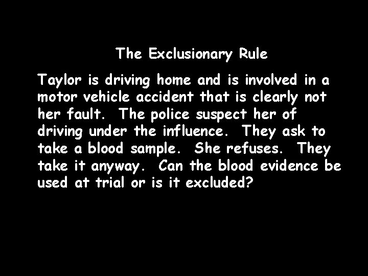 The Exclusionary Rule Taylor is driving home and is involved in a motor vehicle