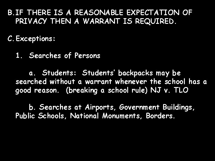 B. IF THERE IS A REASONABLE EXPECTATION OF PRIVACY THEN A WARRANT IS REQUIRED.