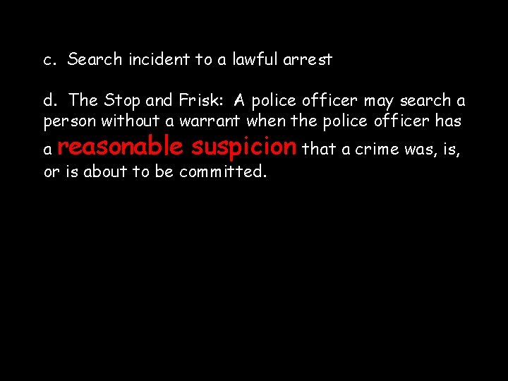 c. Search incident to a lawful arrest d. The Stop and Frisk: A police