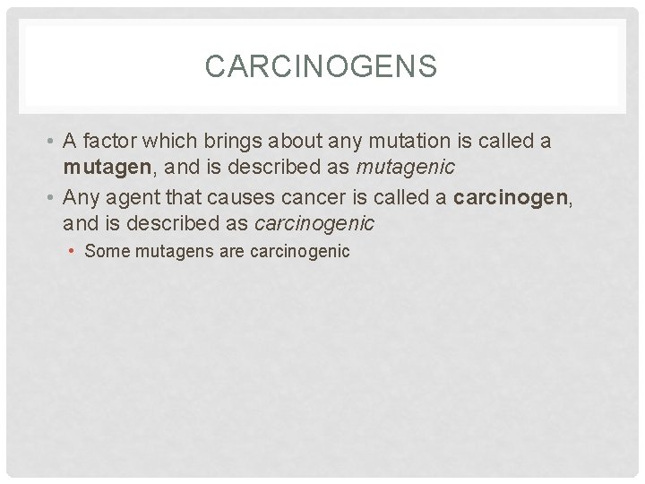 CARCINOGENS • A factor which brings about any mutation is called a mutagen, and