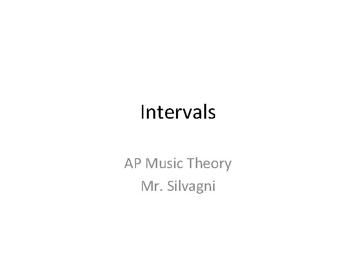 Intervals AP Music Theory Mr. Silvagni 