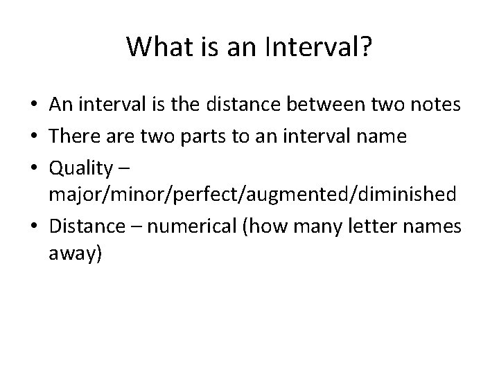 What is an Interval? • An interval is the distance between two notes •