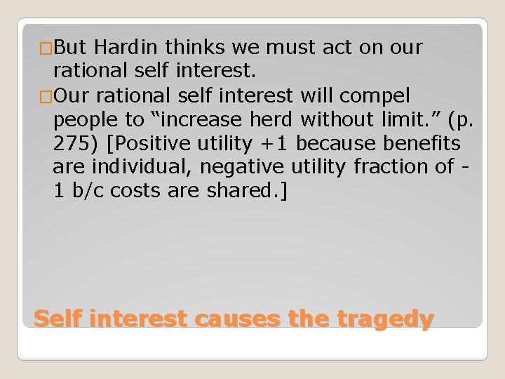 �But Hardin thinks we must act on our rational self interest. �Our rational self