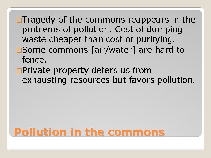 �Tragedy of the commons reappears in the problems of pollution. Cost of dumping waste