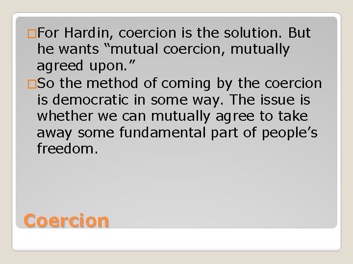�For Hardin, coercion is the solution. But he wants “mutual coercion, mutually agreed upon.