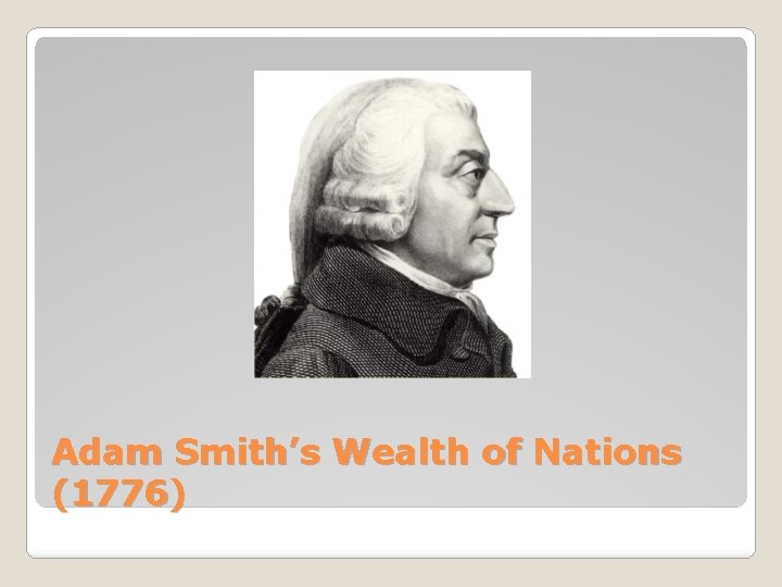 Adam Smith’s Wealth of Nations (1776) 