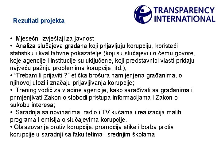 Rezultati projekta • Mjesečni izvještaji za javnost • Analiza slučajeva građana koji prijavljuju korupciju,