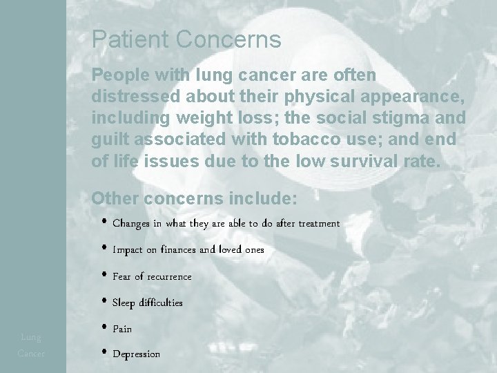 Patient Concerns People with lung cancer are often distressed about their physical appearance, including