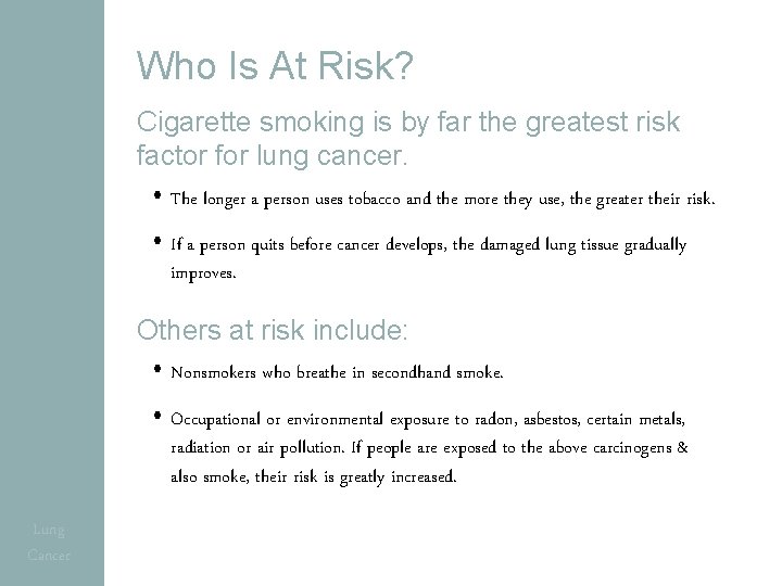 Who Is At Risk? Cigarette smoking is by far the greatest risk factor for