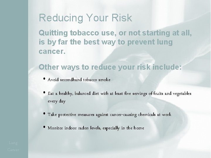 Reducing Your Risk Quitting tobacco use, or not starting at all, is by far