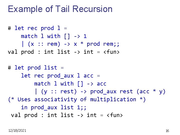 Example of Tail Recursion # let rec prod l = match l with []