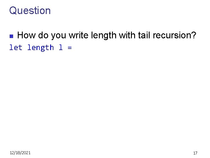 Question n How do you write length with tail recursion? let length l =