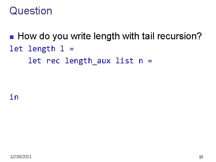 Question n How do you write length with tail recursion? let length l =