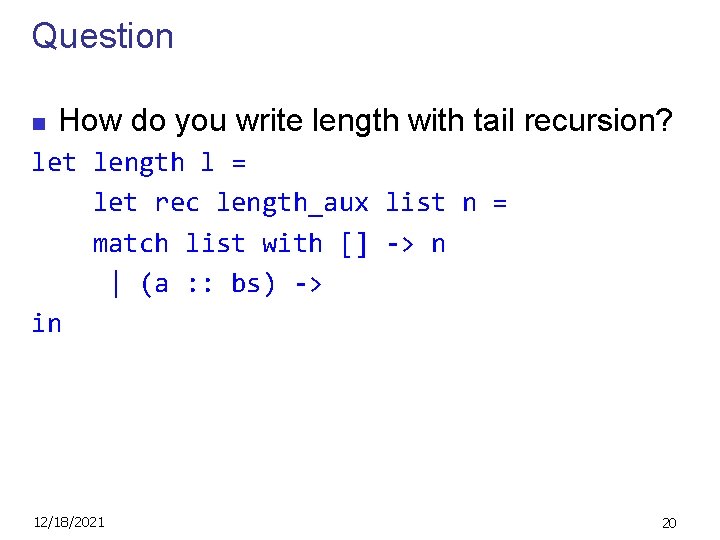 Question n How do you write length with tail recursion? let length l =