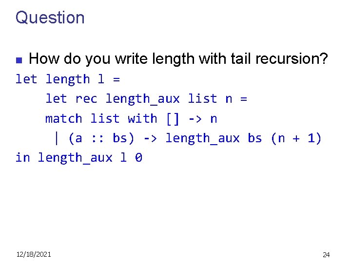 Question n How do you write length with tail recursion? let length l =