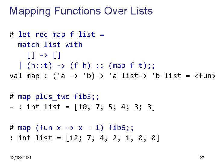 Mapping Functions Over Lists # let rec map f list = match list with