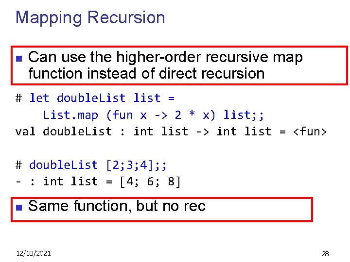 Mapping Recursion n Can use the higher-order recursive map function instead of direct recursion