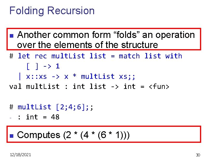 Folding Recursion n Another common form “folds” an operation over the elements of the