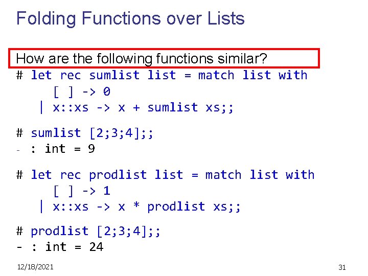 Folding Functions over Lists How are the following functions similar? # let rec sumlist