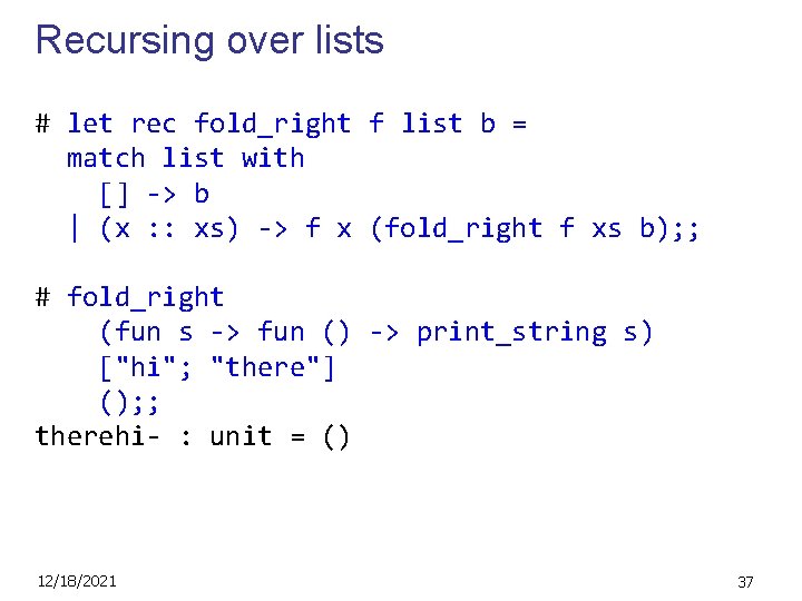 Recursing over lists # let rec fold_right f list b = match list with