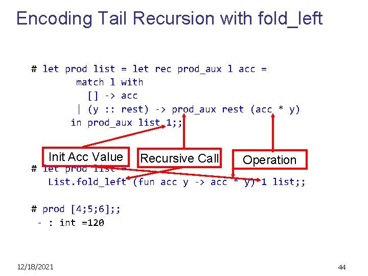 Encoding Tail Recursion with fold_left # let prod list = let rec prod_aux l