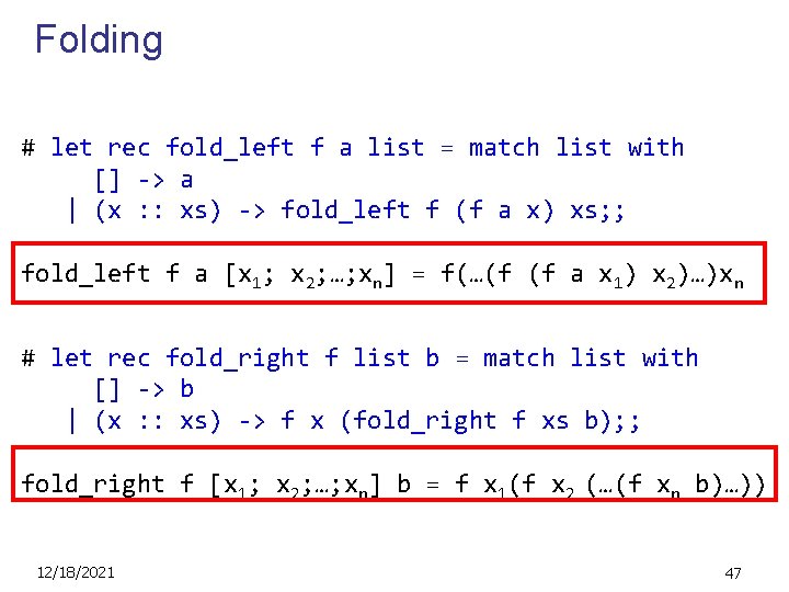 Folding # let rec fold_left f a list = match list with [] ->