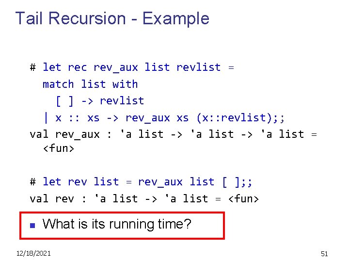 Tail Recursion - Example # let rec rev_aux list revlist = match list with
