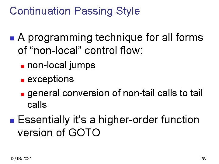 Continuation Passing Style n A programming technique for all forms of “non-local” control flow: