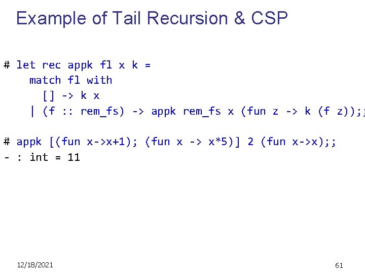 Example of Tail Recursion & CSP # let rec appk fl x k =