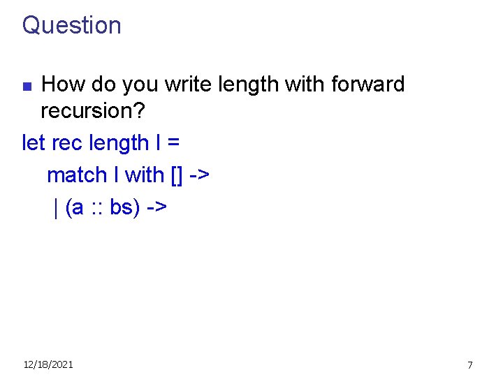 Question How do you write length with forward recursion? let rec length l =