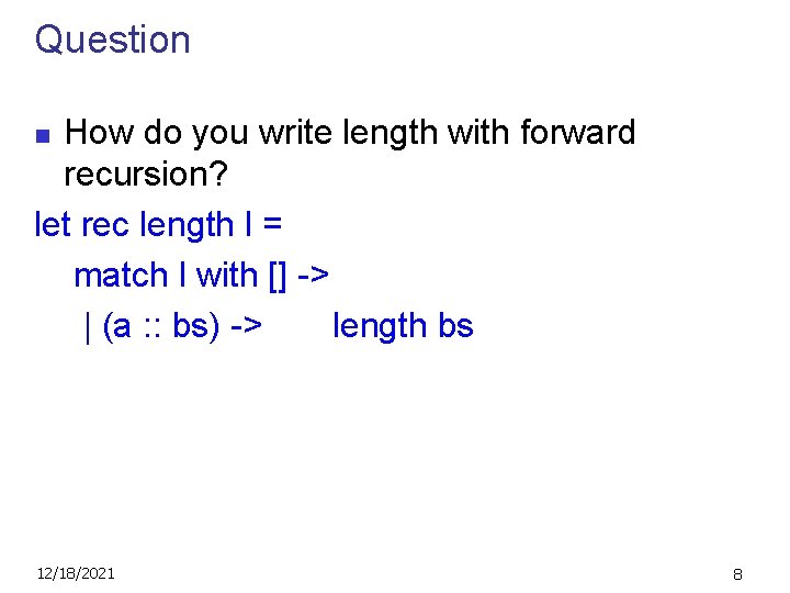 Question How do you write length with forward recursion? let rec length l =