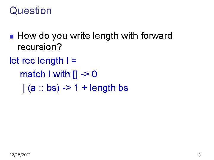 Question How do you write length with forward recursion? let rec length l =