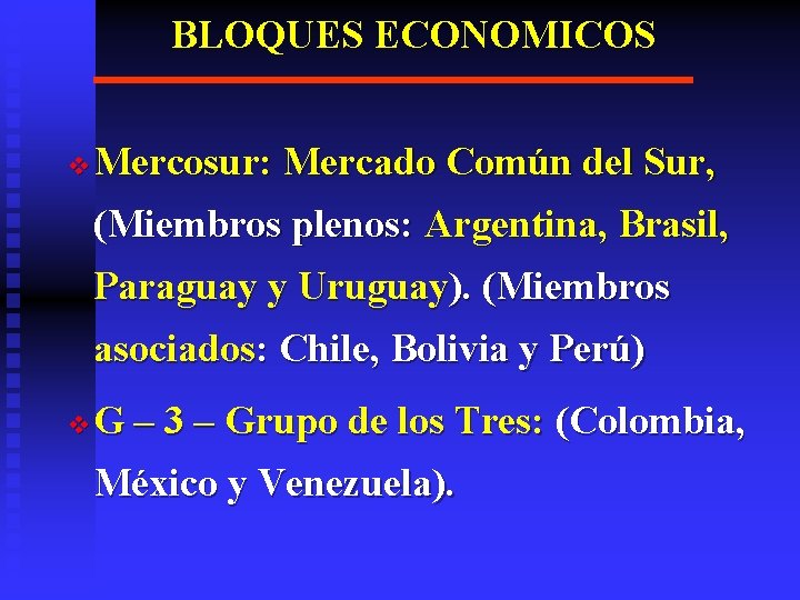 BLOQUES ECONOMICOS v Mercosur: Mercado Común del Sur, (Miembros plenos: Argentina, Brasil, Paraguay y