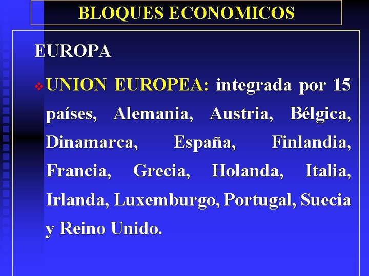 BLOQUES ECONOMICOS EUROPA v UNION EUROPEA: integrada por 15 países, Alemania, Austria, Bélgica, Dinamarca,