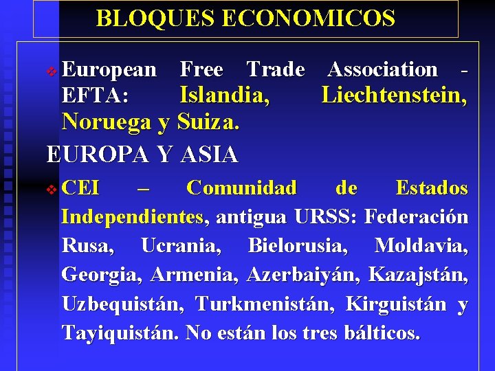 BLOQUES ECONOMICOS v European Free Trade Association EFTA: Islandia, Liechtenstein, Noruega y Suiza. EUROPA