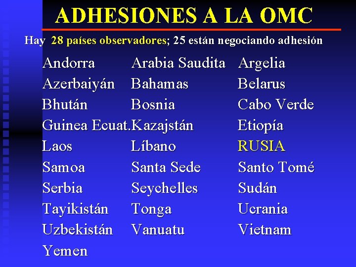 ADHESIONES A LA OMC Hay 28 países observadores; 25 están negociando adhesión Andorra Arabia