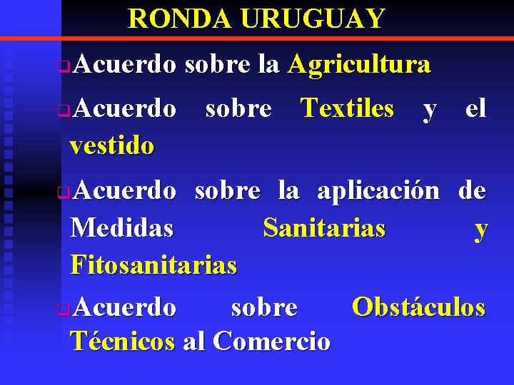RONDA URUGUAY Acuerdo sobre la Agricultura q. Acuerdo sobre Textiles y el vestido q