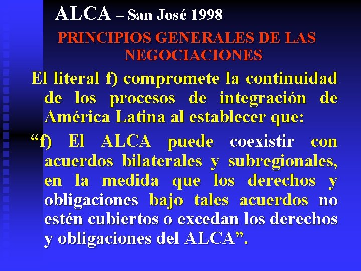 ALCA – San José 1998 PRINCIPIOS GENERALES DE LAS NEGOCIACIONES El literal f) compromete