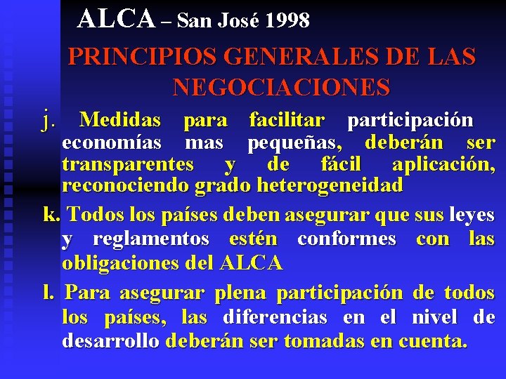 ALCA – San José 1998 PRINCIPIOS GENERALES DE LAS NEGOCIACIONES j. Medidas para facilitar