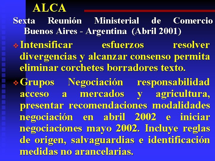 ALCA Sexta Reunión Ministerial de Comercio Buenos Aires - Argentina (Abril 2001) Intensificar esfuerzos