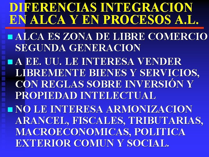 DIFERENCIAS INTEGRACION EN ALCA Y EN PROCESOS A. L. n ALCA ES ZONA DE