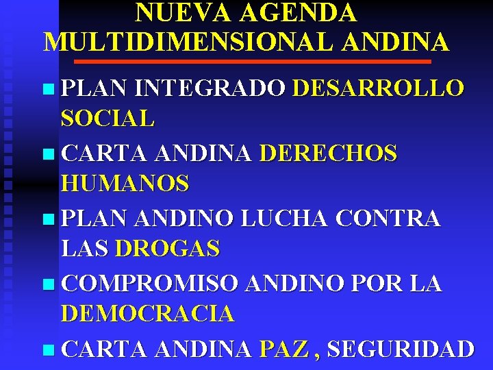 NUEVA AGENDA MULTIDIMENSIONAL ANDINA n PLAN INTEGRADO DESARROLLO SOCIAL n CARTA ANDINA DERECHOS HUMANOS