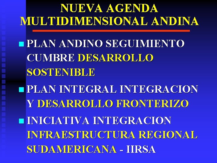 NUEVA AGENDA MULTIDIMENSIONAL ANDINA n PLAN ANDINO SEGUIMIENTO CUMBRE DESARROLLO SOSTENIBLE n PLAN INTEGRAL